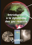 Couverture du livre « Introduction à la dynamique des gaz réactifs » de Raymond Brun aux éditions Cepadues