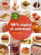 Couverture du livre « 100% végétal et gourmand » de Marie Laforet aux éditions Alternatives