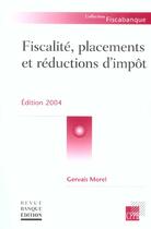 Couverture du livre « Fiscalite, Placements Et Reductions D'Impots » de Gervais Morel aux éditions Revue Banque