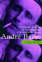 Couverture du livre « Le cinéma français de la Libération à la Nouvelle Vague » de Andre Bazin aux éditions Cahiers Du Cinema