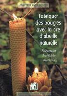 Couverture du livre « Fabriquer des bougies avec la cire d'abeille naturelle » de Dimitris Karakousis aux éditions Puits Fleuri