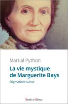 Couverture du livre « La vie mystique de Marguerite Bays ; stigmatisée suisse » de Martial Python aux éditions Parole Et Silence