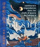 Couverture du livre « Bushi : samouraïs légendaires dans les chefs-d'oeuvre de l'ukyio-e » de Noriko Yamamoto aux éditions Nuinui