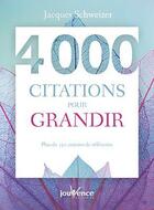 Couverture du livre « 4 000 citations pour grandir ; plus de 150 auteurs de références » de Jacques Schweizer aux éditions Jouvence