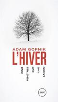 Couverture du livre « L'hiver ; cinq fenêtres sur une saison » de Adam Gopnik aux éditions Lux Canada