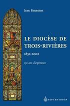 Couverture du livre « Le diocèse de Trois-Rivières 1852-2002 ; 150 ans d'espérance » de Jean Panneton aux éditions Pu Du Septentrion