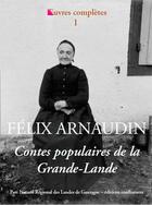 Couverture du livre « Oeuvres complètes t.1 ; contes populaires de la Grande-Lande » de Felix Arnaudin aux éditions Confluences