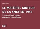 Couverture du livre « Le matériel moteur de la SNCF en 1958 t.1 » de Guy Defrance aux éditions La Vie Du Rail