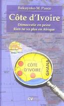 Couverture du livre « Cote d'ivoire ; democratie en peine,rien ne va plus en afrique » de Bakayoko M. Pasco aux éditions Cv Mag