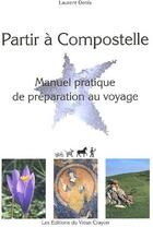 Couverture du livre « Partir à Compostelle ; manuel pratique de préparation au voyage » de Denis Laurent aux éditions Vieux Crayon