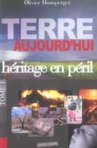 Couverture du livre « Terre aujourd'hui, heritage en peril » de Olivier Honsperger aux éditions Oser Dire