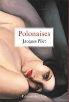 Couverture du livre « Polonaises » de Jacques Pilet aux éditions Éditions De L'aire