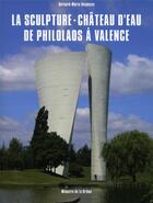 Couverture du livre « La sculpture Château d'eau de Philolaos à Valence » de Bernard-Marie Despesse aux éditions Memoire De La Drome
