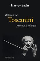 Couverture du livre « Réflexions sur Toscanini ; musique et politique » de Harvey Sachs aux éditions Notes De Nuit