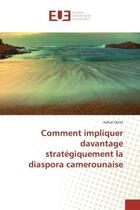 Couverture du livre « Comment impliquer davantage strategiquement la diaspora camerounaise » de Hahat Deret aux éditions Editions Universitaires Europeennes