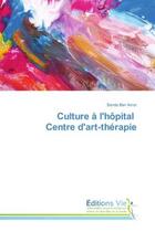 Couverture du livre « Culture à l'hôpital Centre d'art-thérapie » de Senda Ben Amor aux éditions Vie