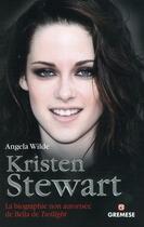 Couverture du livre « Kristen Stewart ; la biographie non autorisée de Bella de Twilight » de Angela Wilde aux éditions Gremese