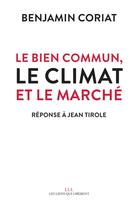 Couverture du livre « Le bien commun, le climat et le marché : réponse à Jean Tirole » de Benjamin Coriat aux éditions Les Liens Qui Liberent