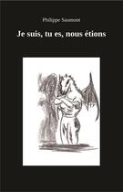 Couverture du livre « Je suis, tu es, nous étions » de Philippe Saumont aux éditions Bookelis