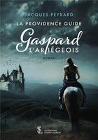Couverture du livre « La providence guide gaspard l ariegeois » de Peyrard Jacques aux éditions Sydney Laurent