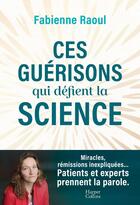 Couverture du livre « Ces guérisons qui défient la science » de Fabienne Raoul aux éditions Harpercollins