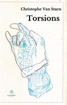 Couverture du livre « Torsions » de Christophe Van Staen aux éditions Le Lys Bleu