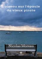 Couverture du livre « L'oiseau sur l'épaule du vieux pirate » de Nicolas Moreau aux éditions Le Lys Bleu