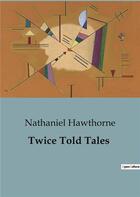 Couverture du livre « Twice Told Tales » de Nathaniel Hawthorne aux éditions Culturea