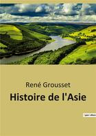 Couverture du livre « Histoire de l'asie » de Rene Grousset aux éditions Culturea