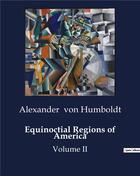 Couverture du livre « Equinoctial Regions of America : Volume II » de Von Humboldt A. aux éditions Culturea