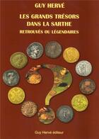 Couverture du livre « Les grands trésors dans la Sarthe retrouvés ou légendaires » de Guy Herve aux éditions Guy Herve