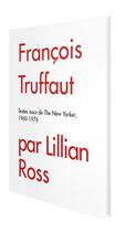 Couverture du livre « François Truffaut : textes issus du New Yorker 1960-1976 » de Lillian Ross aux éditions Carlotta Editions