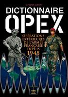 Couverture du livre « Dictionnaire opex ; opérations extérieures de l'armée française depuis 1945 » de Charles Janier aux éditions Spe Militaria