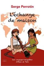 Couverture du livre « L'echange de maison - les voyages-enquetes d'alex et tais » de Serge Perrotin aux éditions Durand Peyroles