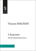 Couverture du livre « 5 esquisses - pour violoncelle seul » de Magnan Vincent aux éditions In Nomine