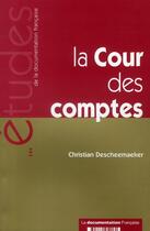 Couverture du livre « La cour des comptes (3e édition) » de Christian Descheemaeker aux éditions Documentation Francaise