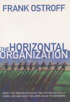 Couverture du livre « The Horizontal Organization: What the Organization of the Future Actua » de Frank Ostroff aux éditions Oxford University Press Usa