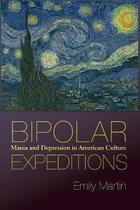 Couverture du livre « BIPOLAR EXPEDITIONS - MANIA AND DEPRESSION IN AMERICAN CULTURE » de Emily Martin aux éditions Princeton University Press