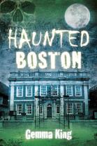 Couverture du livre « Haunted Boston » de King Gemma aux éditions History Press Digital