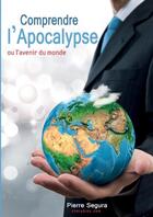 Couverture du livre « Comprendre l'apocalypse » de Segura Pierre aux éditions Lulu