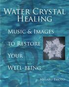 Couverture du livre « Water Crystal Healing » de Masaru Emoto aux éditions Atria Books