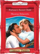 Couverture du livre « Fortune's Secret Child (Mills & Boon Desire) (Fortune's Children - Boo » de Shawna Delacorte aux éditions Mills & Boon Series