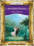 Couverture du livre « Her Knight Protector (Mills & Boon Historical) » de Anne Herries aux éditions Mills & Boon Series