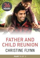 Couverture du livre « Father and Child Reunion Part 1 (36 Hours - Book 16) » de Christine Flynn aux éditions Mills & Boon Series