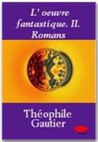 Couverture du livre « L'oeuvre fantastique t.2 ; romans » de Theophile Gautier aux éditions Ebookslib