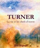 Couverture du livre « Turner La Vie Et Les Chefs-D'Oeuvres » de Eric Shanes aux éditions Parkstone International
