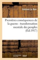 Couverture du livre « Premieres consequences de la guerre : transformation mentale des peuples » de Gustave Le Bon aux éditions Hachette Bnf