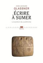 Couverture du livre « Ecrire a sumer - l'invention du cuneiforme » de Glassner J-J. aux éditions Seuil