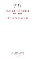 Couverture du livre « Une ethnologie de soi ; le temps sans âge » de Marc Auge aux éditions Seuil