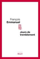 Couverture du livre « Jours de tremblement » de Francois Emmanuel aux éditions Seuil